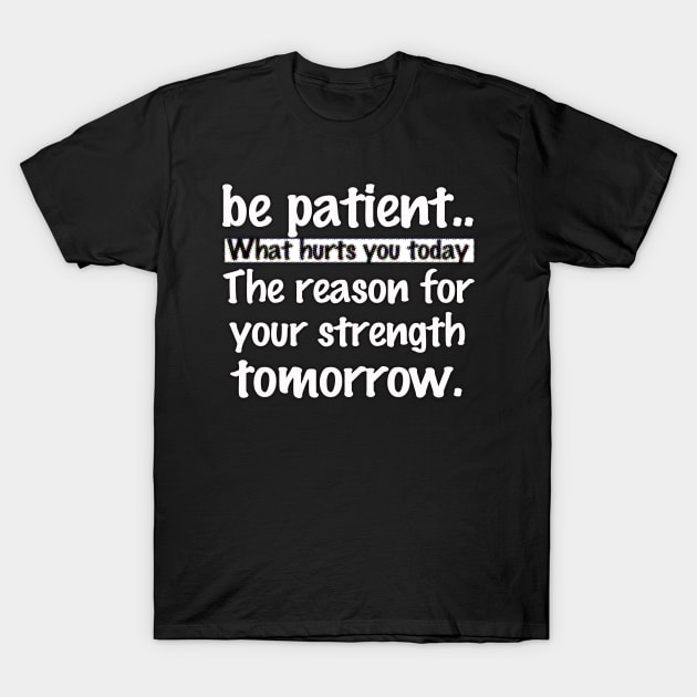 be patient.. T-Shirt by JNAA